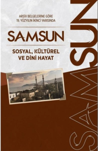 Arşiv Belgelerine Göre 19. Yüzyılın İkinci Yarısında Samsun Sosyal, Kültürel ve Dini Hayat