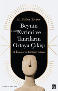 Beynin Evrimi ve Tanrıların Ortaya Çıkışı - İlk İnsanlar ve Dinlerin Kökeni