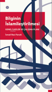 Bilginin İslamileştirilmesi Genel İlkeler Ve Çalışma Planı