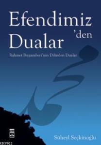 Efendimiz'den Dualar; Rahmet Peygamberi'nin Dilinden Dualar