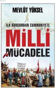 İlk Kurşundan Cumhuriyete Milli Mücadele