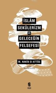 İslâm, Sekülerizm ve Geleceğin Felsefesi