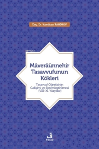 Maveraünnehir Tasavvufunun Kökleri;Tasavvuf Öğretisinin Gelişimi ve Sistemleştirilmesi (8–11. Yüzyıllar)