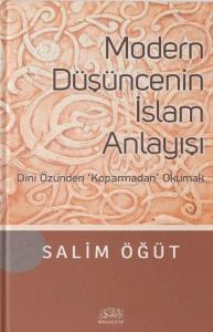Modern Düşüncenin İslam Anlayışı; Dini Özünden Koparmadan Okumak
