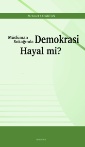 Müslüman Sokağında Demokrasi Hayal mi?