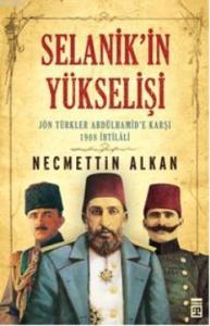 Selanik'in Yükselişi; Jön Türkler Andülhamid'e Karşı