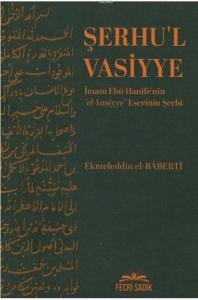Şerhu'l Vasiyye; İmam Ebu Hanife'nin El Vasiyye Eserinin Şerhi