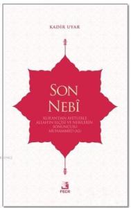 Son Nebi; Kur'an'dan Ayetlerle Allah'ın Elçisi ve Nebilerin Sonuncusu Muhammed (AS)
