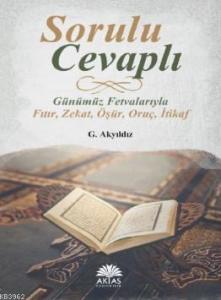 Sorulu Cevaplı Günümüz Fetvalarıyla; Fıtır - Zekat - Öşür - Oruç - İtikaf