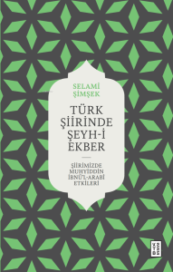 Türk Şiirinde Şeyh-i Ekber;Şiirimizde Muhyiddin İbnü'l Arabî Etkileri