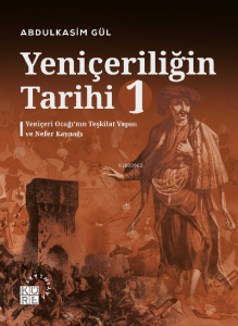 Yeniçeriliğin Tarihi 1 Cilt;Yeniçeri Ocağı'nın Teşkilat Yapısı ve Nefer Kaynağı