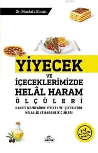 Yiyecek ve İçeceklerimizde Helal Haram Ölçüleri; Hanefi Mezhebinde Yiyecek ve İçeceklerde Helallik ve Haramlık Ölçüleri