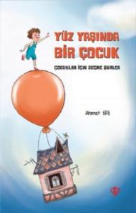 Yüz Yaşında Bir Çocuk; (Çocuklar İçin Seçme Şiirler)