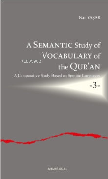 A Semantic Study of Vocabulary of the Qur'an;A Comparative Study Based on Semitic Languages -3-