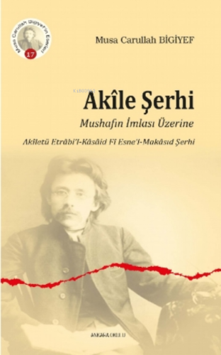 Akîle Şerhi;Mushafın İmlası Üzerine Akîletü Etrâbi'l-Kâsâid Fî Esne'l-Makâsıd Şerhi