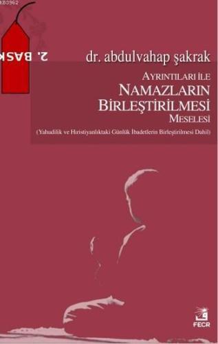 Ayrıntıları İle Namazların Birleştirilmesi Meselesi; (Yahudilik Ve Hıristiyanlık'taki Günlük İbadetlerin Birleştirilmesi Dahil)