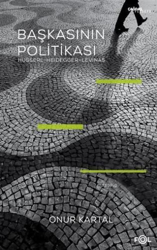 Başkasının Politikası; Husserl, Heidegger, Levinas