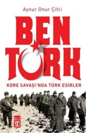 Ben Türk Kore Savaşında Türk Esirler