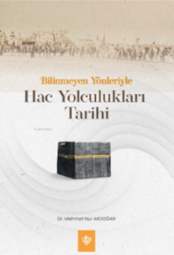 Bilinmeyen Yönleriyle Hac Yolculukları Tarihi