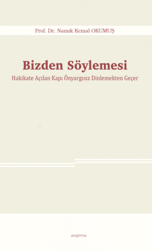 Bizden Söylemesi;Hakikate Açılan Kapı Önyargısız Dinlemekten Geçer