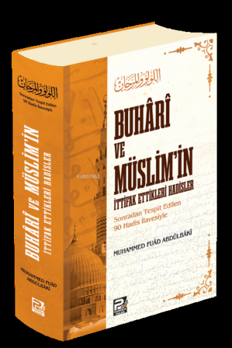 Buhâri ve Müslim'in İttifak Ettikleri Hadisler;(Sonradan Tespit Edilen 90 Hadis İlavesiyle)