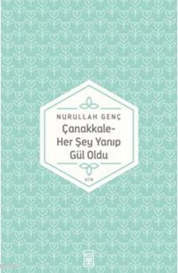 Çanakkale; Her Şey Yanıp Gül Oldu...