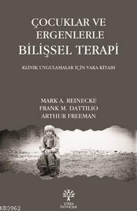 Çocuklar ve Ergenlerle Bilişsel Terapi; Klinik Uygulamalar İçin Vaka Kitabı