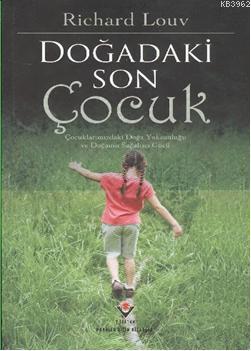 Doğadaki Son Çocuk; Çocuklarımızdaki Doğa Yoksunluğu ve Doğanan Sağaltıcı Gücü