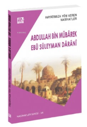 Hayatımıza Yön Veren Nasihatler ;Abdullah Bin Mübârek & Ebû Süleyman Dârânî