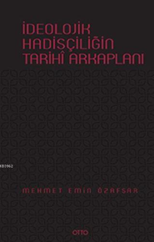 İdeolojik Hadisçiliğin Tarihî Arkaplanı (Ciltli)