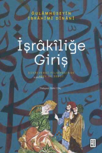 İşrâkîliğe Giriş;Sühreverdî Felsefesinde Akıl ve Sezgi