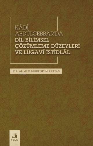 Kâdî Abdülcebbâr'da Dil Bilimsel Çözümleme Düzeyleri Ve Lügavî İstidlâl