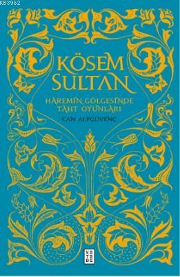Kösem Sultan; Haremin Gölgesinde Taht Oyunları