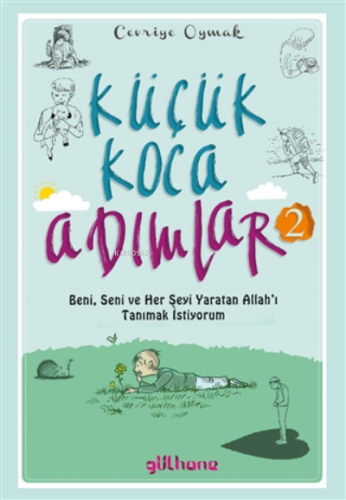 Küçük Koca Adımlar 2;Beni, Seni Ve Her Şeyi Yaratan Allah'ı Tanımak İ