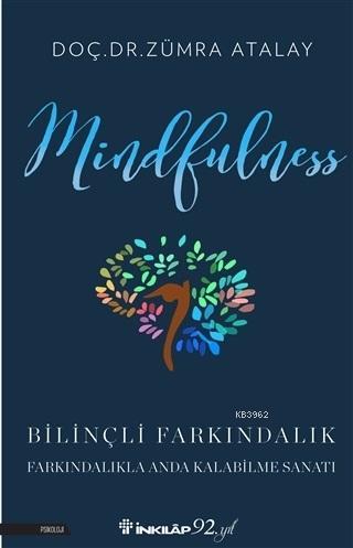 Mindfulness Bilinçli Farkındalık; Bilinçli Farkındalıkla Anda Kalabilme Sanatı