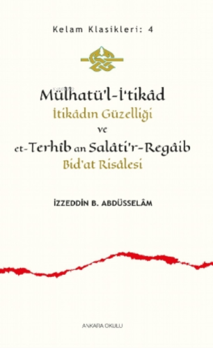 Mülhatü'l-İ‘tikâd;İtikâdın Güzelliği ve et-Terhîb an Salâti'r-Regâib Bid'at Risâlesi