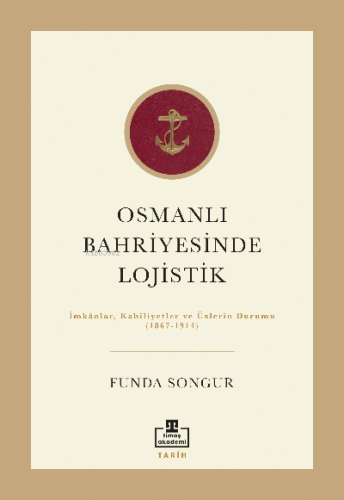Osmanlı Bahriyesinde  Lojistik; İmkânlar,  Kabiliyetler ve Üslerin Durumu  (1867-1914)