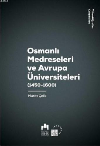 Osmanlı Medreseleri ve Avrupa Üniversiteleri 1450-1600-Yükseköğretim Çalışmaları 3