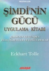 Şimdinin Gücü Uygulama Kitabı; Şimdi'nin Gücü'nden Esas Öğretiler ve Uygulamalar