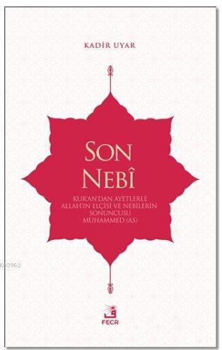 Son Nebi; Kur'an'dan Ayetlerle Allah'ın Elçisi ve Nebilerin Sonuncusu Muhammed (AS)