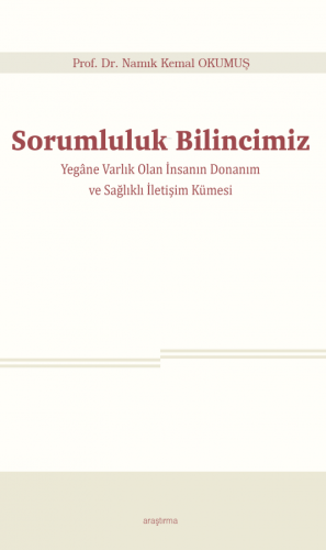 Sorumluluk Bilincimiz;Yegâne Varlık Olan İnsanın Donanım ve Sağlıklı İletişim Kümesi