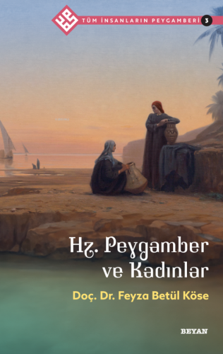 Tüm İnsanların Peygamberi /3;Hz. Peygamber ve Kadınlar