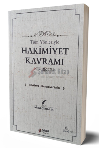 Tüm Yönleriyle Hakimiyet Kavramı; Tahkimu-l Kavaniyn Şerhi