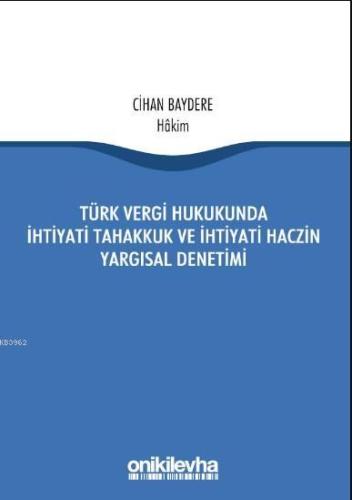 Türk Vergi Hukukunda İhtiyati Tahakkuk Ve İhtiyati Haczin Yargısal Den