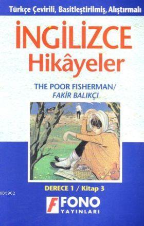 Türkçe Çevirili, Basitleştirilmiş, Alıştırmalı İngilizce Hikayeler| Fakir Balıkçı; Derece 1 / Kitap 3