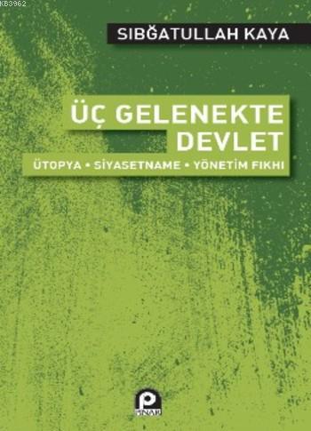 Üç Gelenekte Devlet; Ütopya - Siyasetname - Yönetim Fıkhı