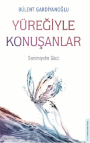 Yüreğiyle Konuşanlar;Samimiyetin Gücü