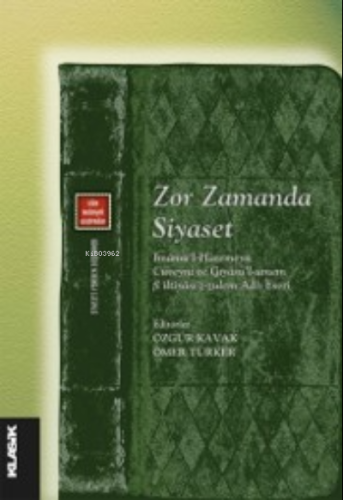 Zor Zamanda Siyaset ;İmâmü'l-Haremeyn Cüveynî ve Gıyâsü'l-ümem fî iltiyâsi'z-zulem Adlı Eseri